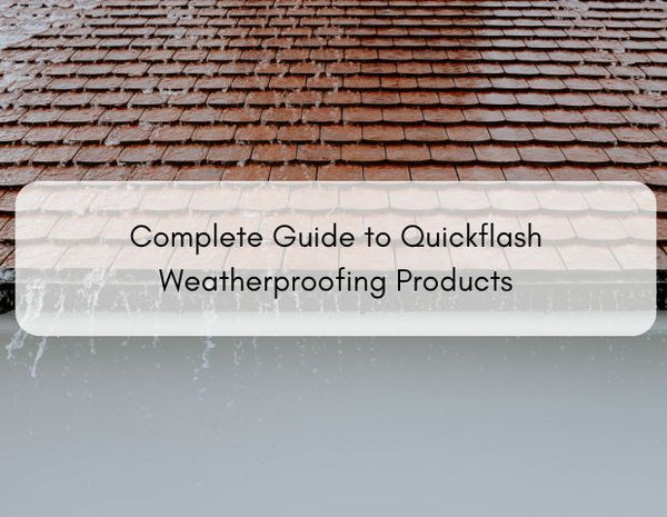 Complete Guide to Quickflash Weatherproofing Products