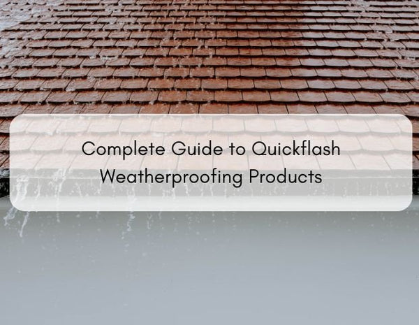 Complete Guide to Quickflash Weatherproofing Products