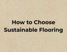 The Ultimate Checklist for Choosing the Best Eco-Friendly Flooring
